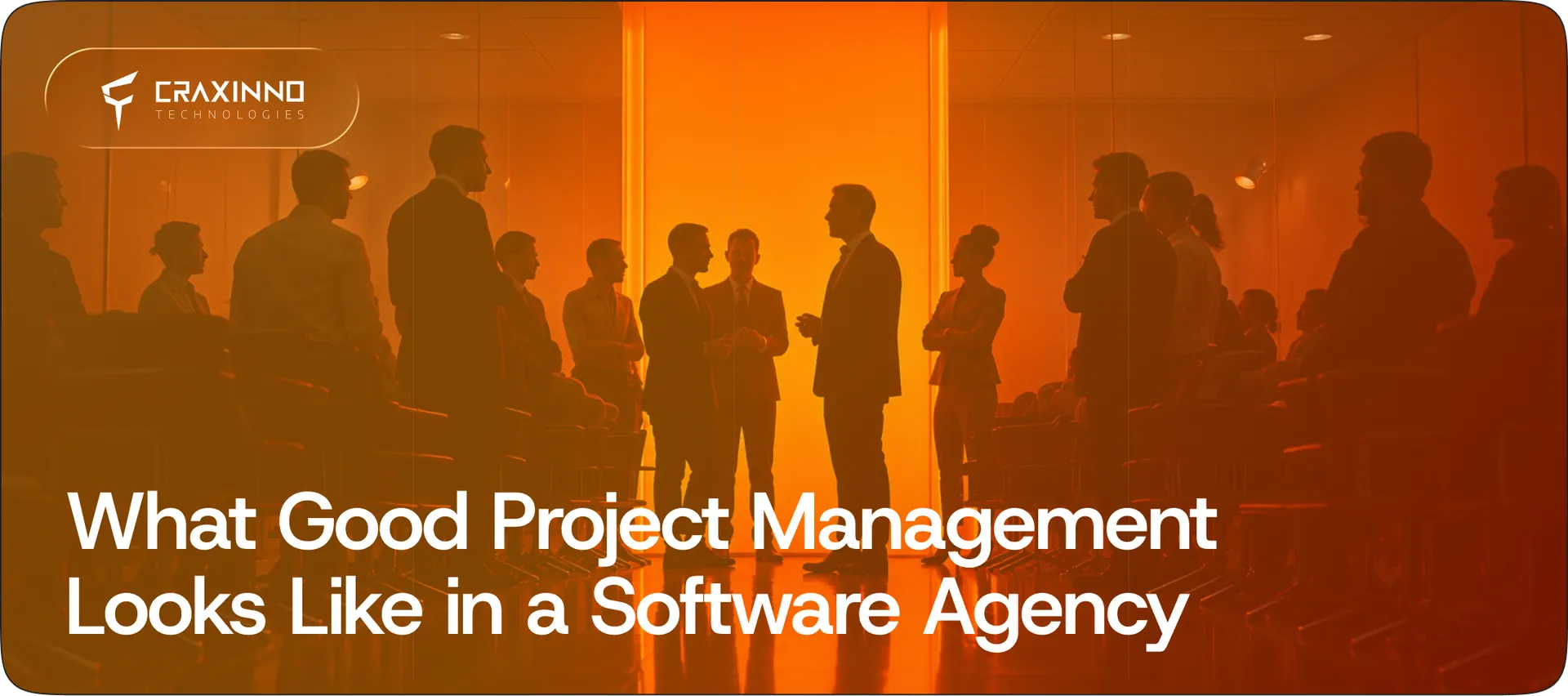 What Good Project Management Looks Like in a Software Agency (And Why It Matters)